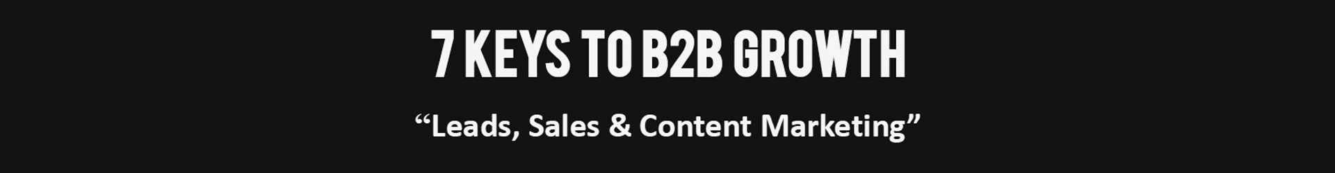 7 Keys for B2B Growth using B2B Content Marketing