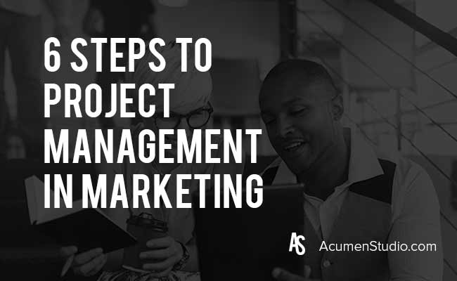 6 Steps to Project Management for Marketing