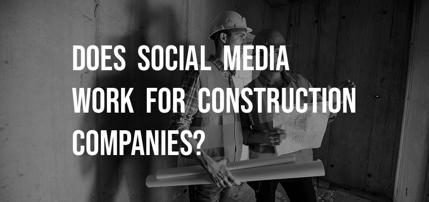 Does Social Media Work for Construction Companies?