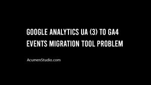 Google-Analytics-UA-3-to-GA-4-Event-Migration-Tool-Problem