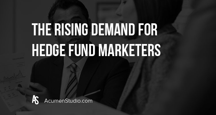 The Rising Demand for Hedge Fund Marketing Professionals