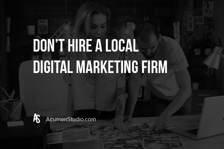 Why You Should NOT Hire a Local Digital Marketing Agency