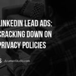 LinkedIn Lead Ads are Cracking Down on Privacy Policies