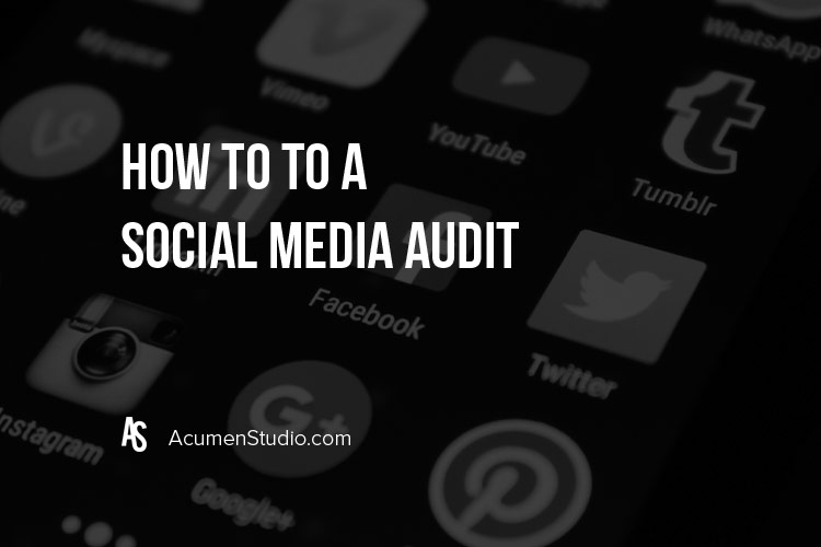 How To Do A Social Media Audit For Your Business