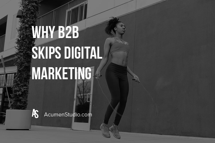 Why Most B2B Brands Skip Online Marketing & Miss Out