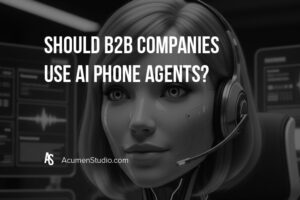 should b2b companies use ai phone agents?